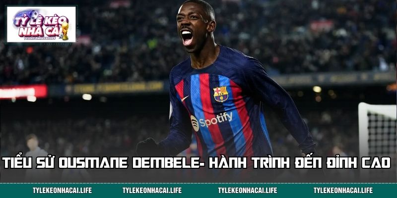 Tiểu sử Ousmane Dembele- Hành trình đi đến đỉnh cao sự nghiệp